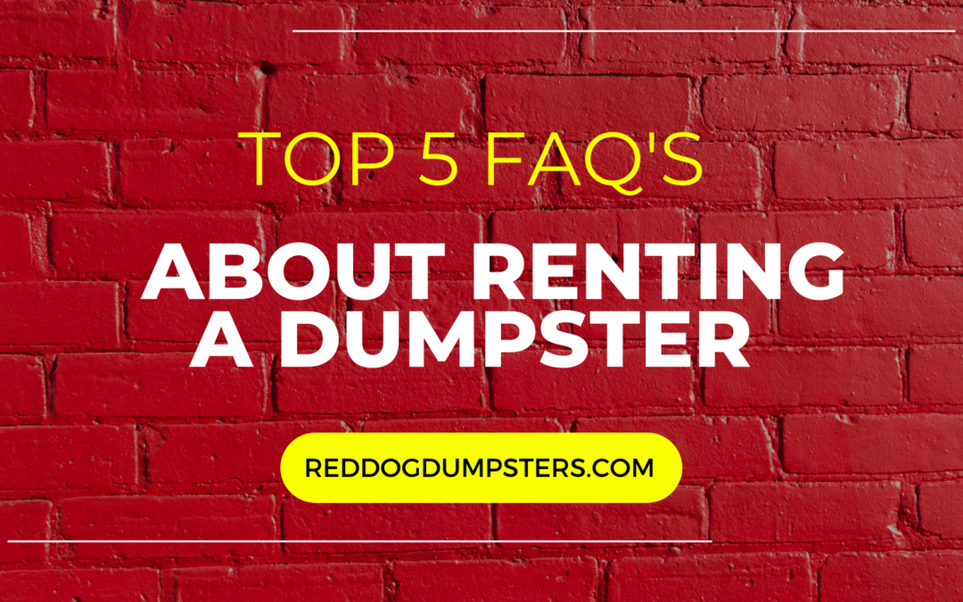 5 Common Questions About Renting a Dumpster Answered