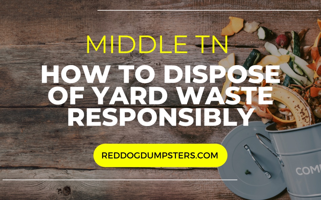 How to Dispose of Yard Waste Responsibly