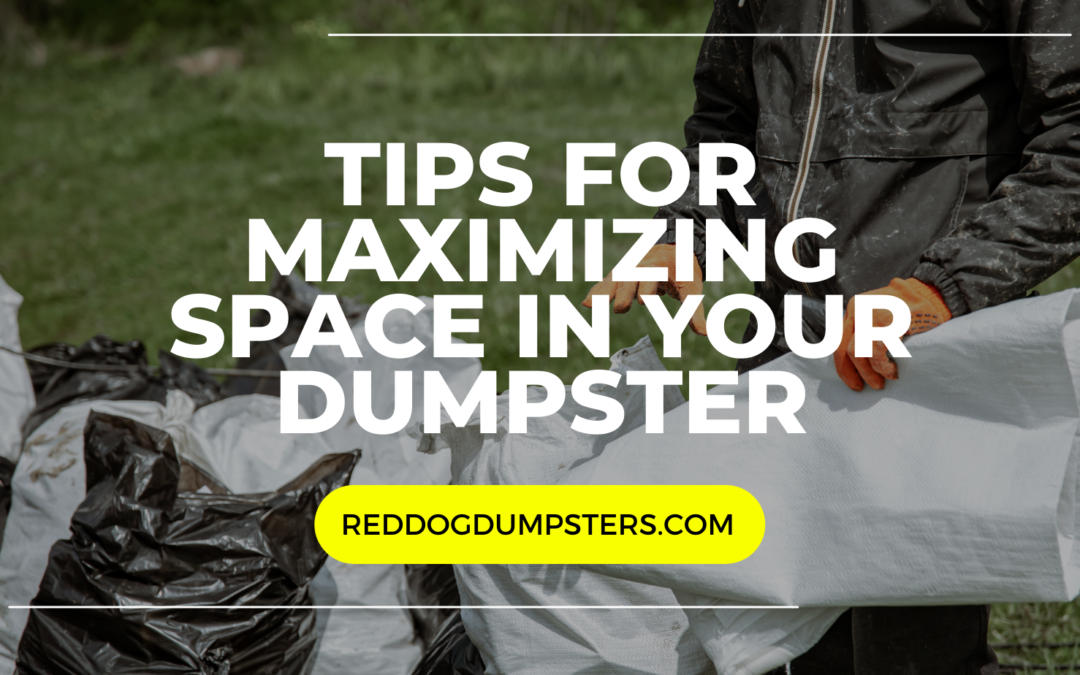 Tips for Maximizing Space in Your Dumpster Rental