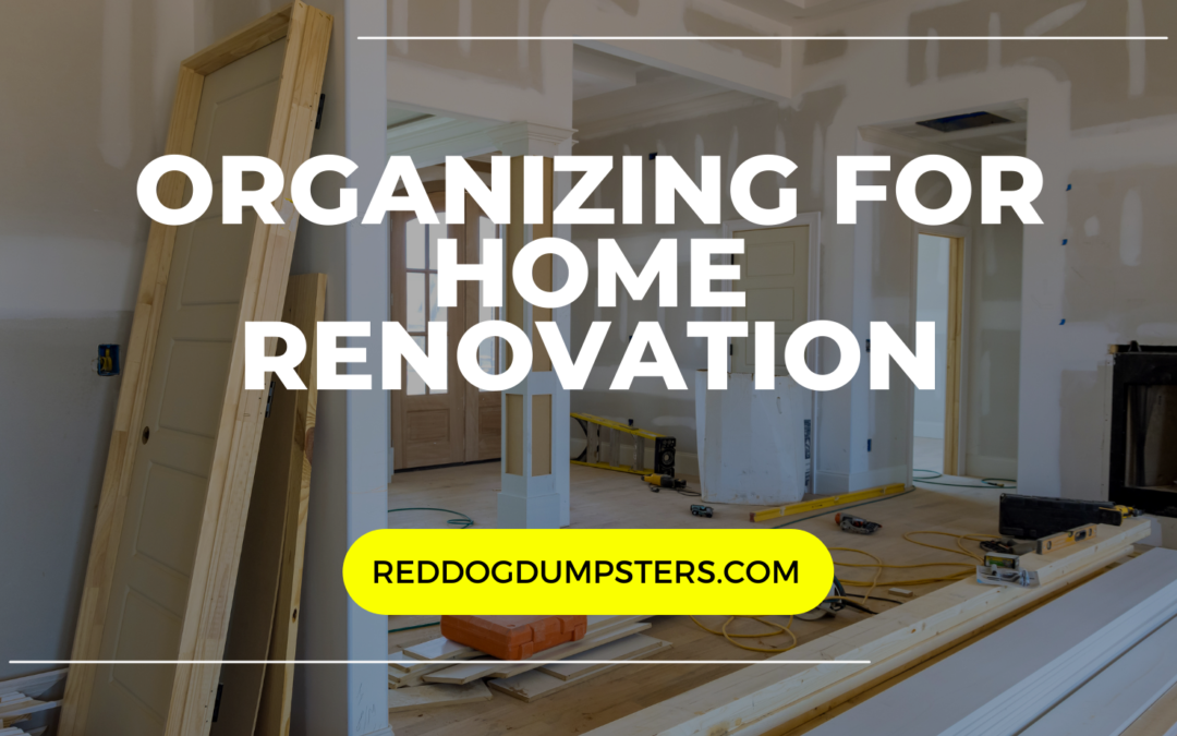 Organizing Your Home Renovation with the Right Dumpster Rental