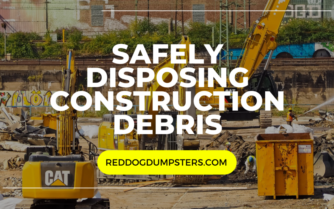 How to Safely Dispose of Construction Debris