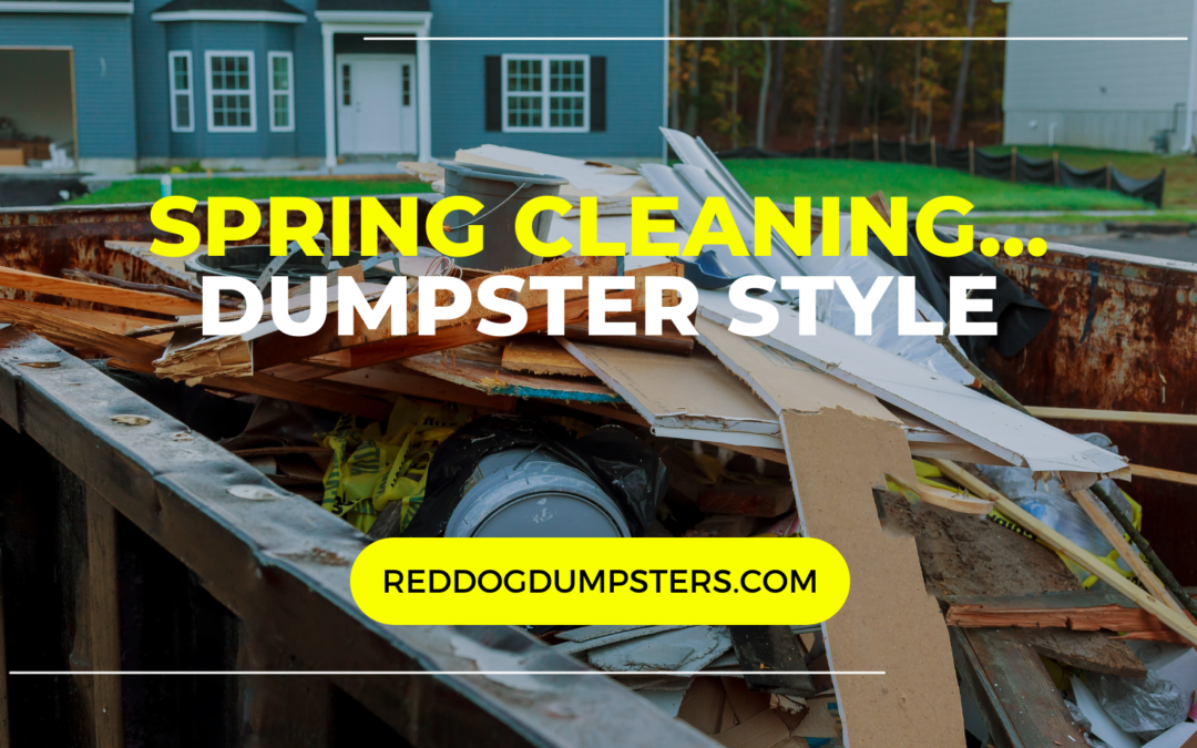 Spring Cleaning Simplified: Maximizing Efficiency with Red Dog Dumpsters
