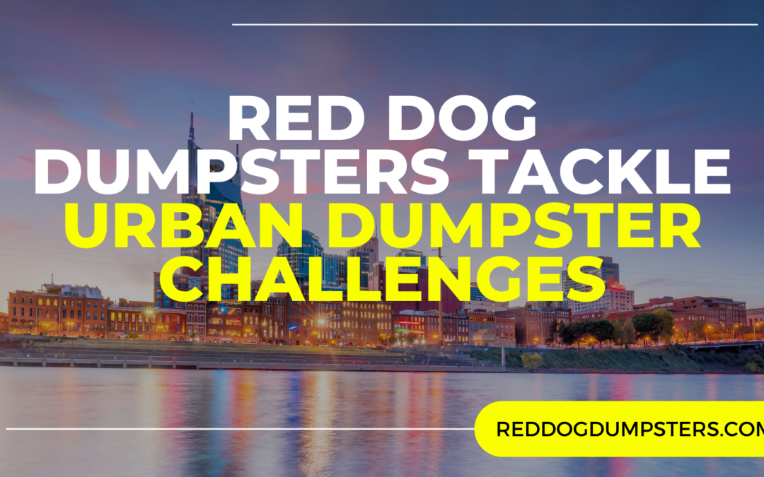 red dog Dumpsters tackle Urban Dumpster Challenges