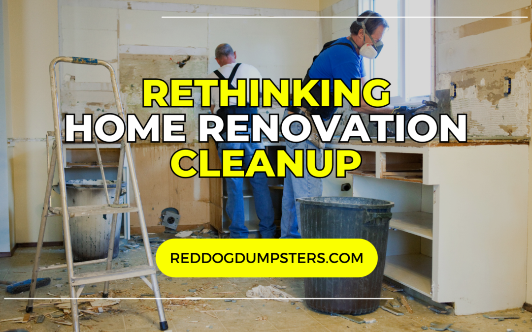 Transform Your Home Renovation Experience with Red Dog Dumpsters