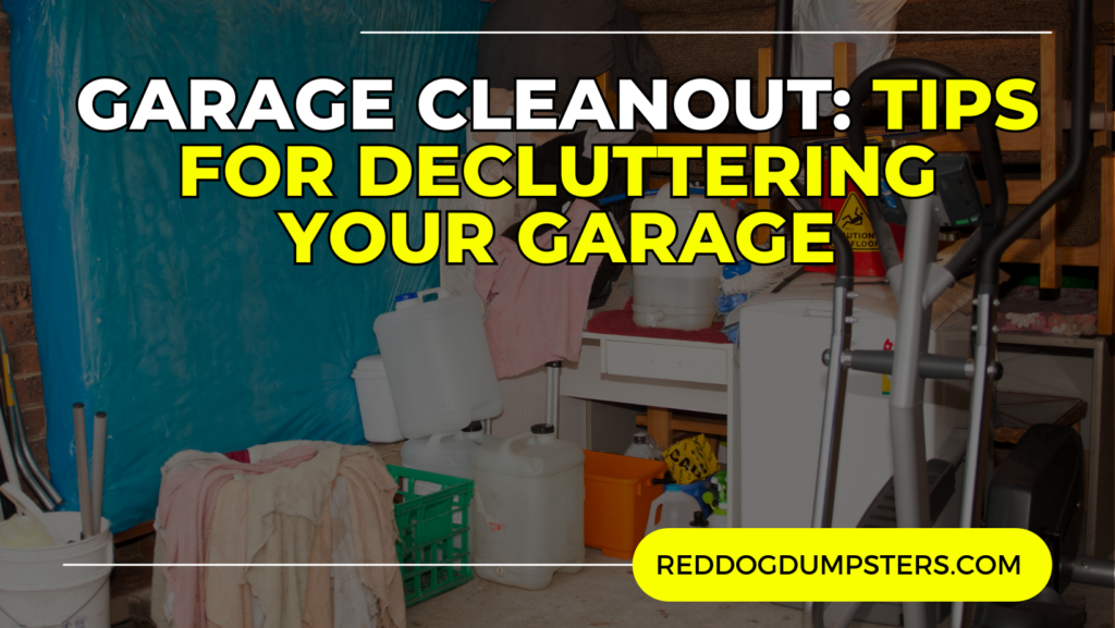 Garage Cleanout- Tips for Decluttering Your Garage