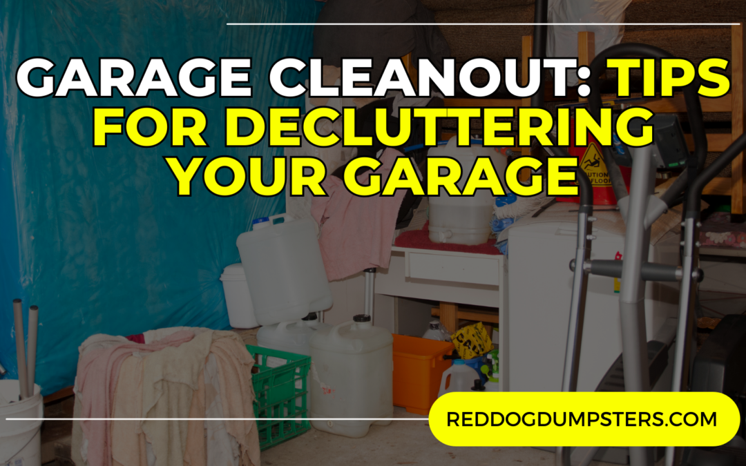 Garage Cleanout: Tips for Decluttering Your Garage with a Dumpster Rental