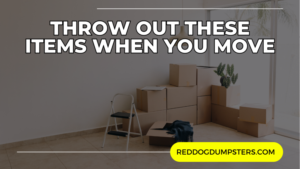 Throw Out These Items When You Move