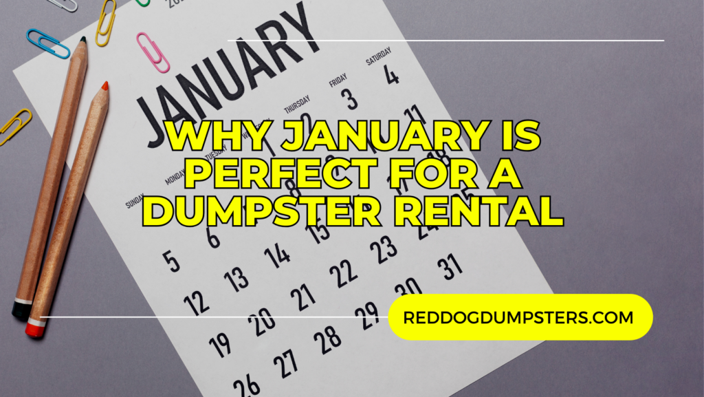 Why January is Perfect for a Dumpster Rental