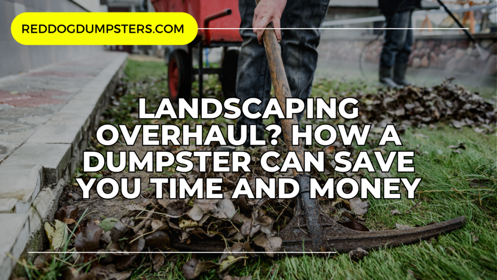 Landscape Overhaul DIY Dumpsters