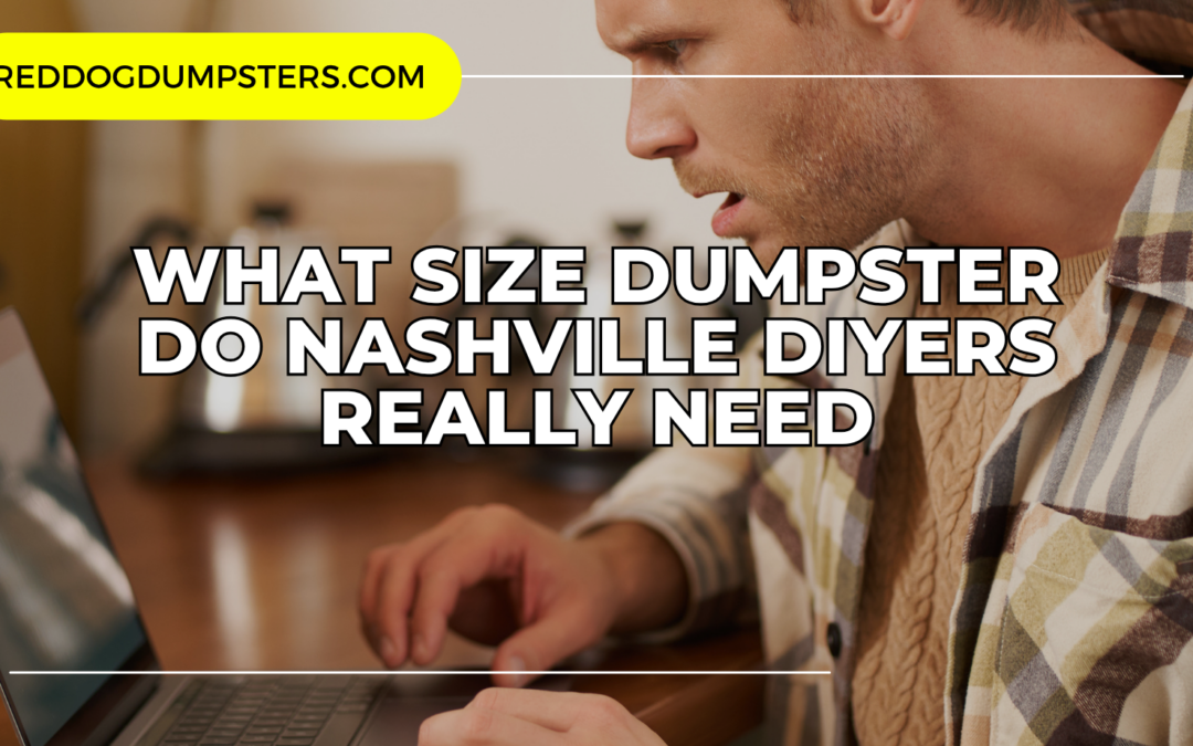 What Size Dumpster Do Nashville DIYers Really Need?