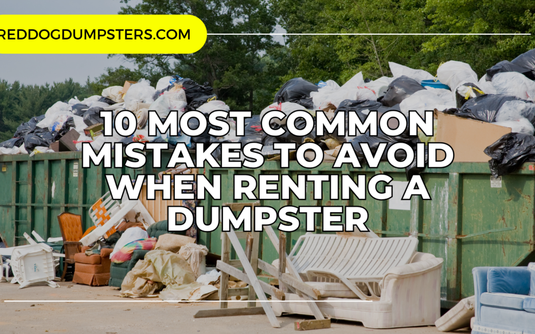 10 Most Common Mistakes to Avoid When Renting a Dumpster