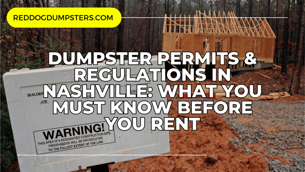 Dumpster permits and regulations in Nashville blog graphic by Red Dog Dumpsters, featuring a construction site with a framed house and a warning sign. Learn what homeowners and contractors must know before renting a dumpster in Nashville.