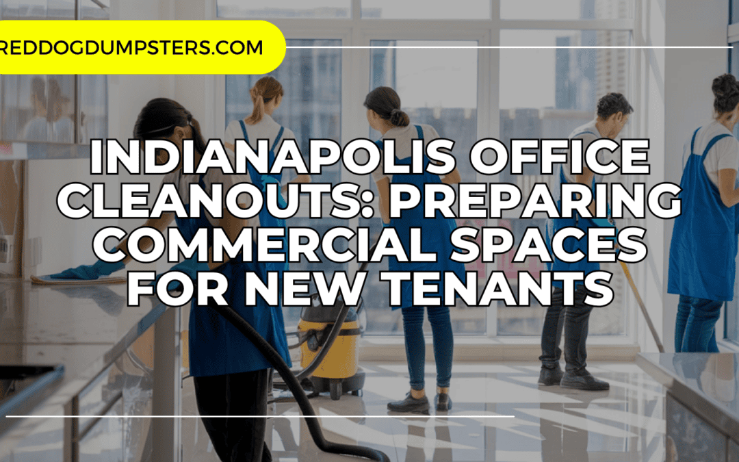 Indianapolis Office Cleanouts: Preparing Commercial Spaces for New Tenants