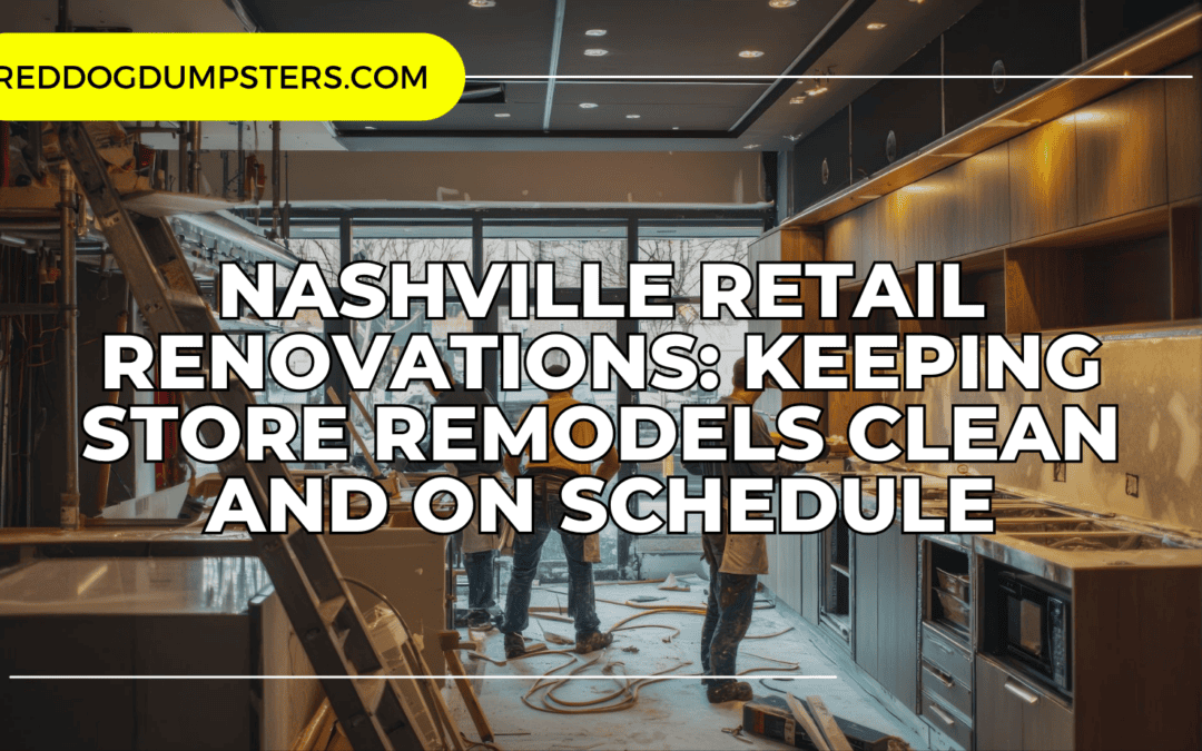 Nashville Retail Renovations: Keeping Store Remodels Clean and On Schedule