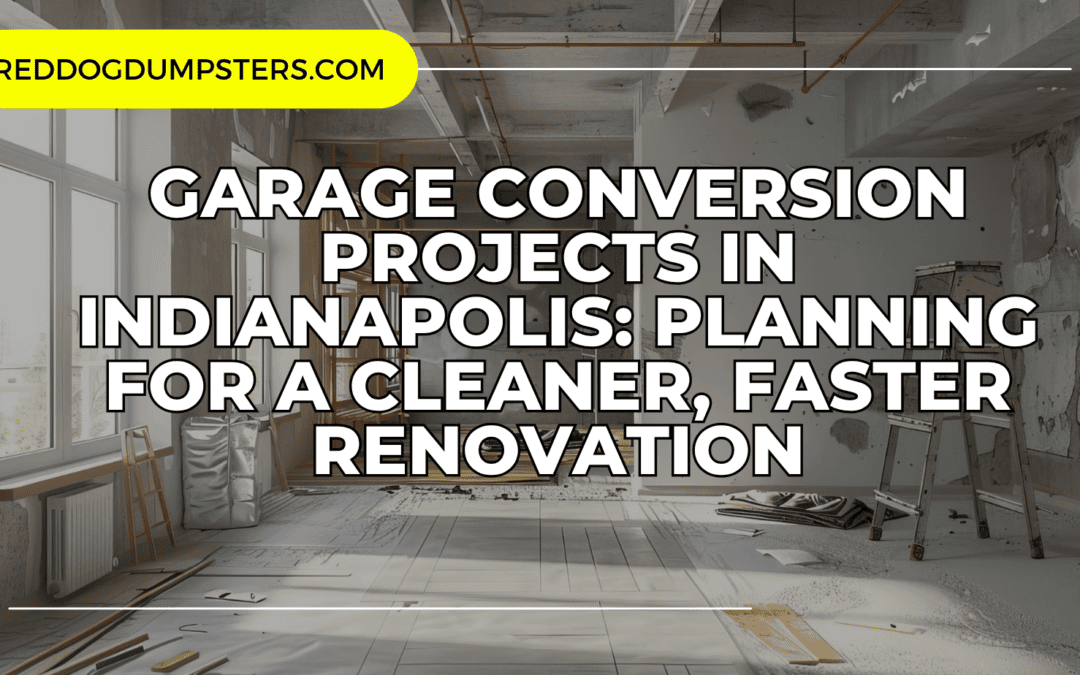 Garage Conversion Projects in Indianapolis: Planning for a Cleaner, Faster Renovation